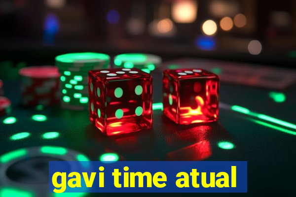 gavi time atual