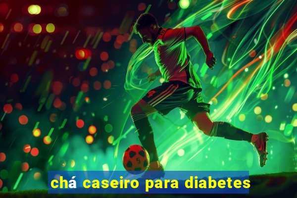 chá caseiro para diabetes