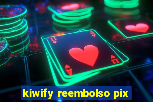 kiwify reembolso pix