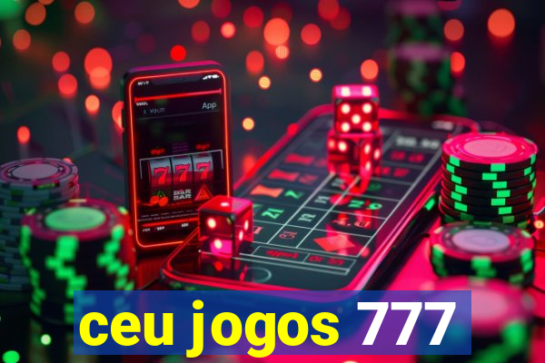 ceu jogos 777