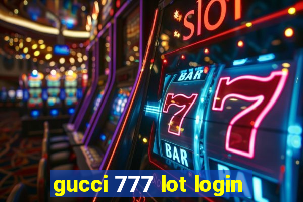 gucci 777 lot login