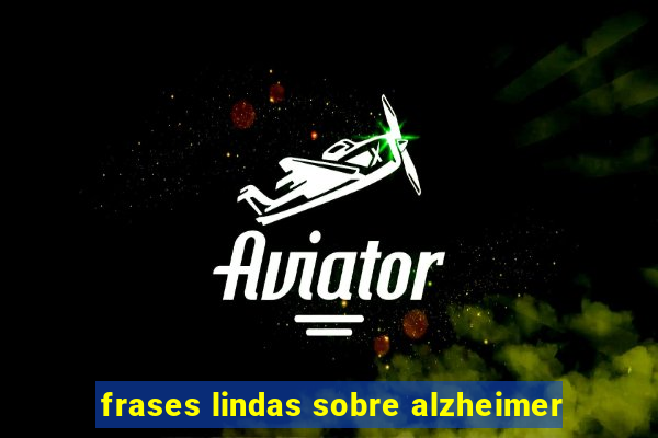 frases lindas sobre alzheimer