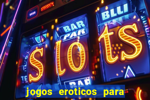 jogos eroticos para maiores de 18 anos