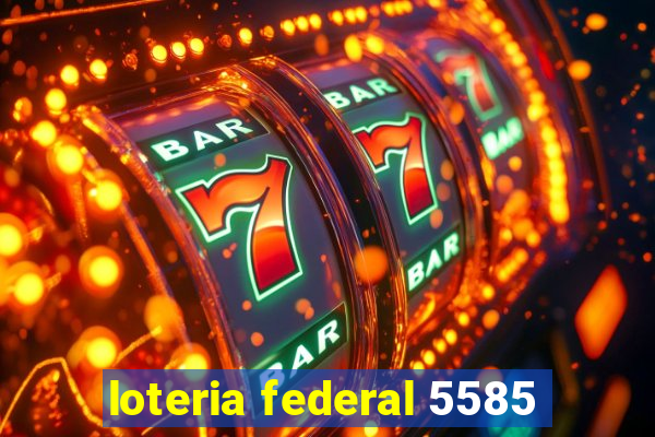 loteria federal 5585