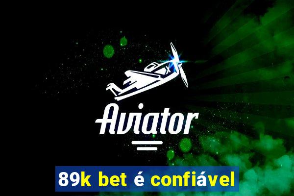 89k bet é confiável