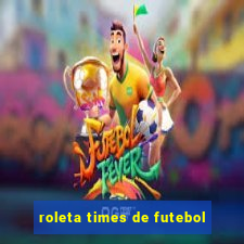 roleta times de futebol