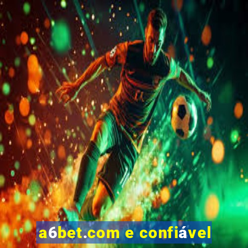 a6bet.com e confiável