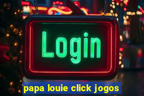 papa louie click jogos