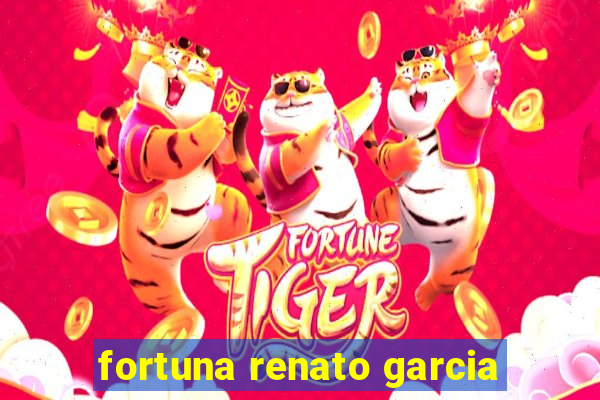 fortuna renato garcia