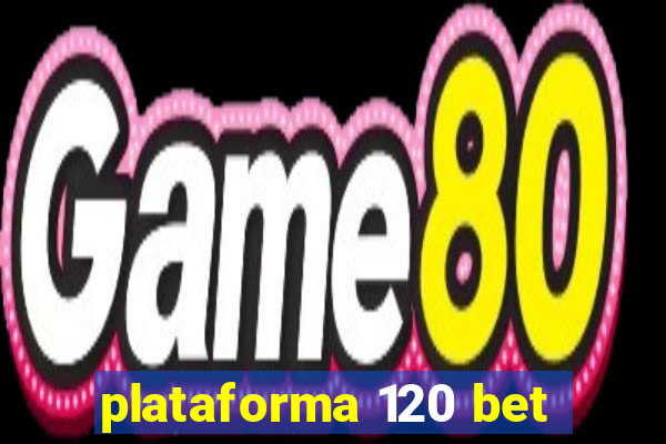 plataforma 120 bet