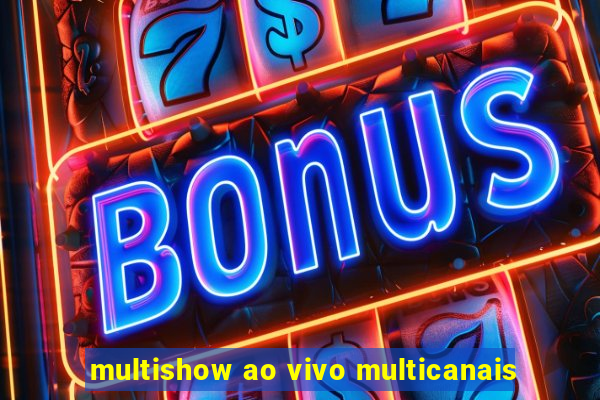 multishow ao vivo multicanais