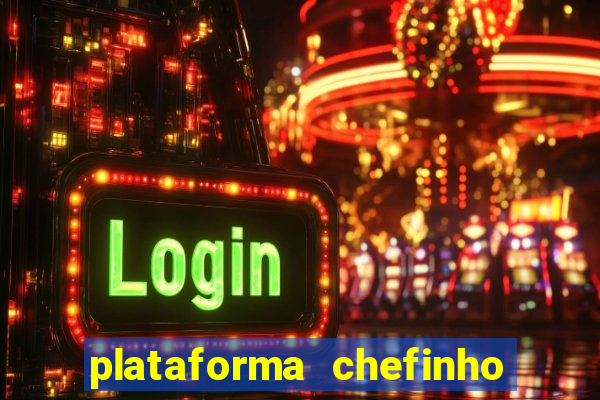 plataforma chefinho 777 bet