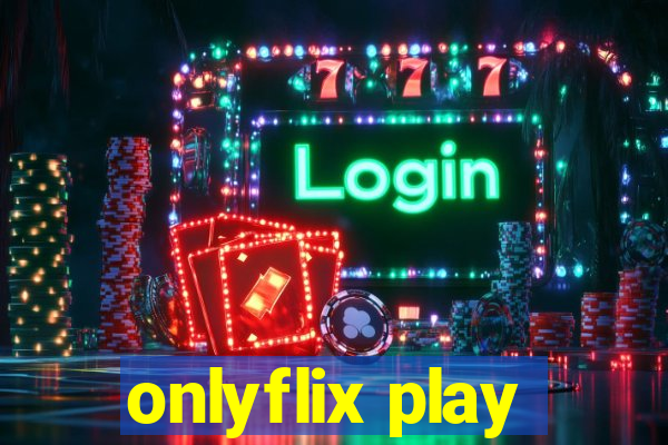 onlyflix play