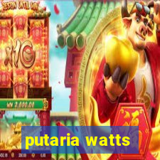 putaria watts