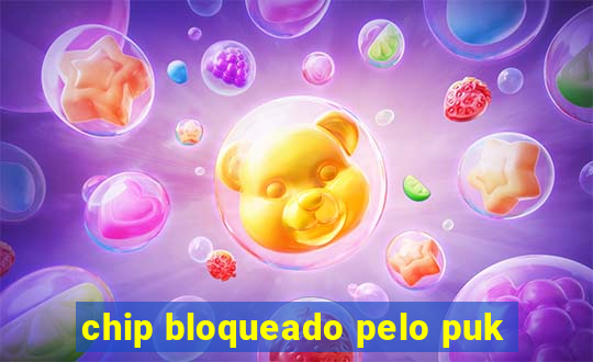 chip bloqueado pelo puk