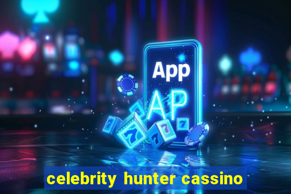 celebrity hunter cassino