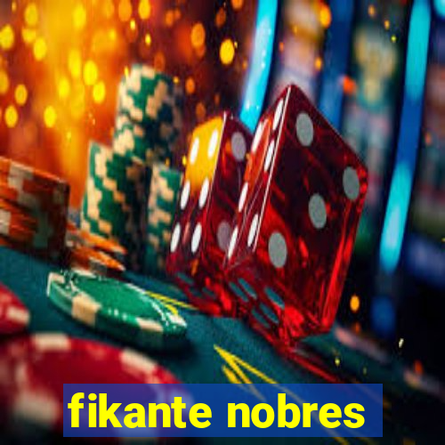 fikante nobres