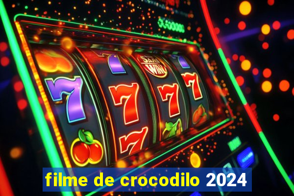 filme de crocodilo 2024