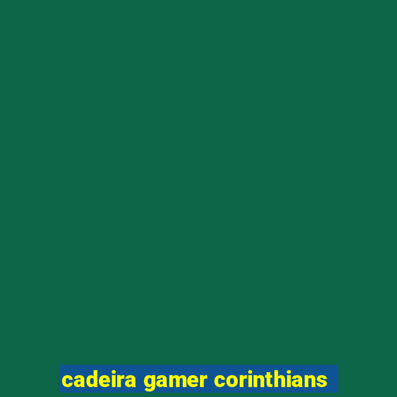 cadeira gamer corinthians