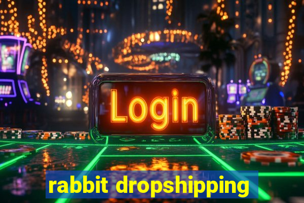 rabbit dropshipping