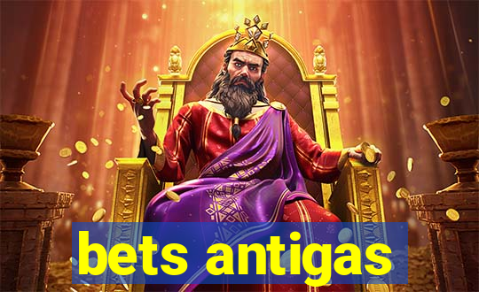 bets antigas