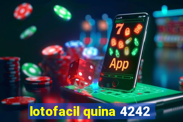 lotofacil quina 4242