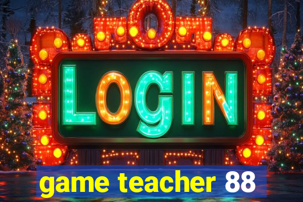 game teacher 88