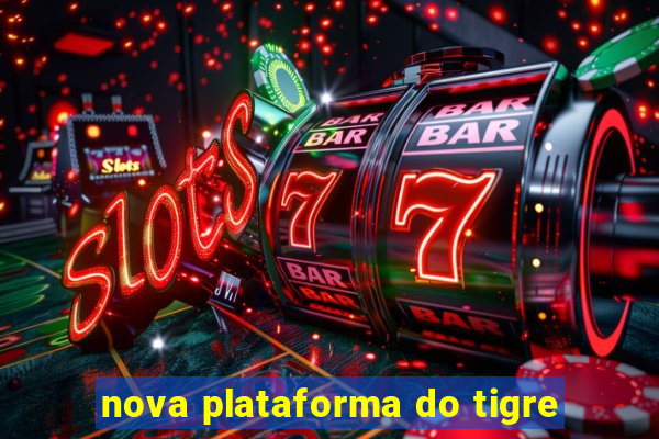 nova plataforma do tigre