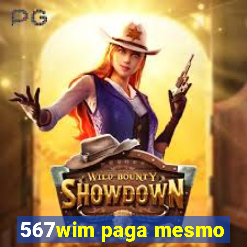 567wim paga mesmo