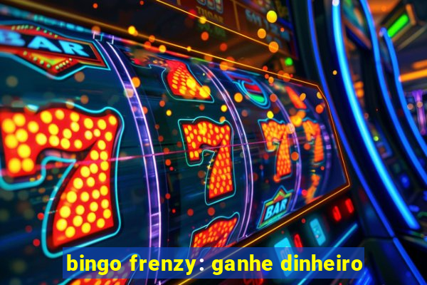 bingo frenzy: ganhe dinheiro