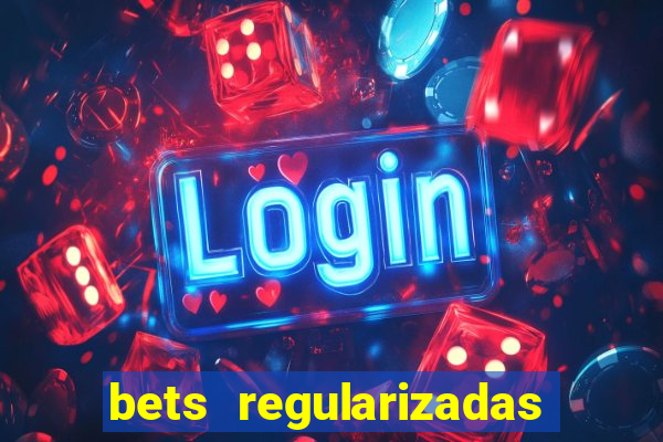 bets regularizadas no brasil