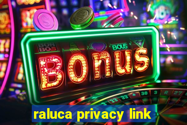 raluca privacy link