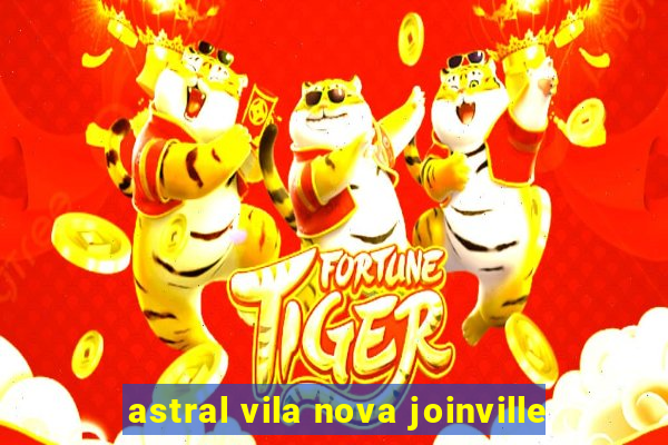 astral vila nova joinville