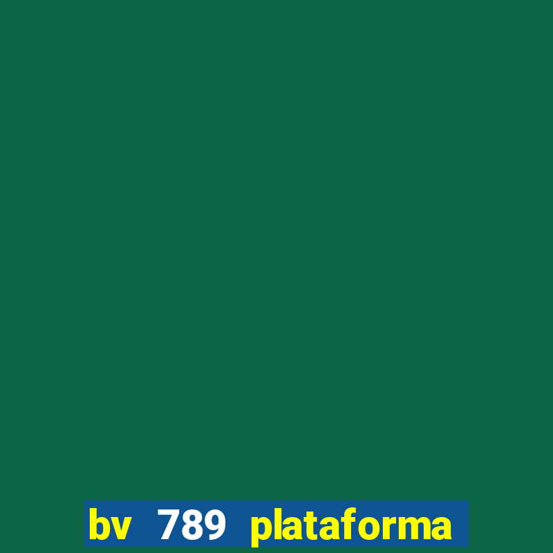 bv 789 plataforma de jogos