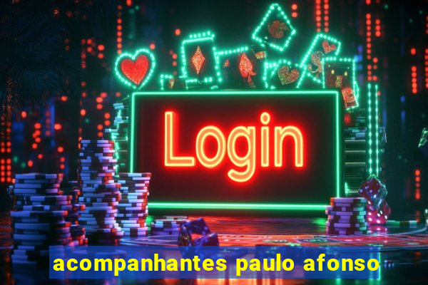 acompanhantes paulo afonso