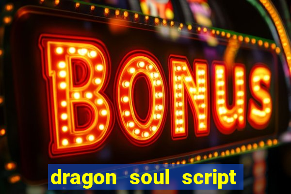 dragon soul script no key