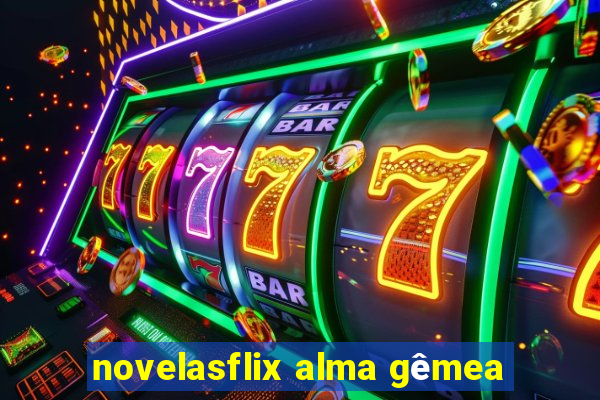 novelasflix alma gêmea