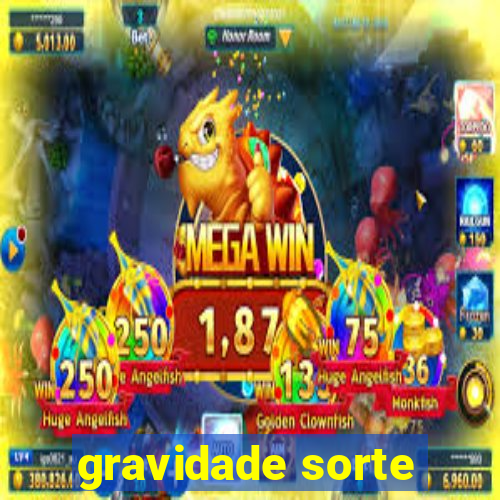 gravidade sorte