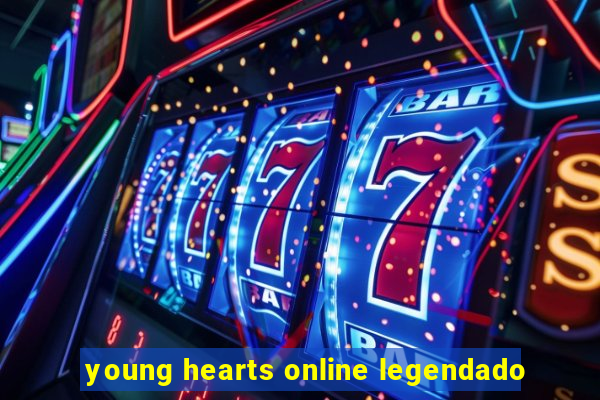 young hearts online legendado