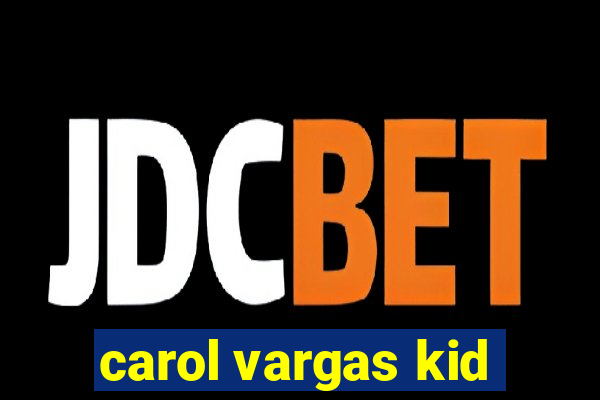 carol vargas kid