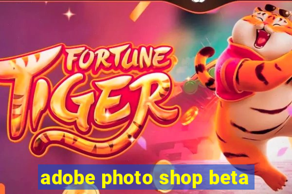 adobe photo shop beta