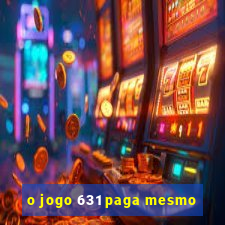 o jogo 631 paga mesmo