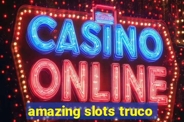 amazing slots truco