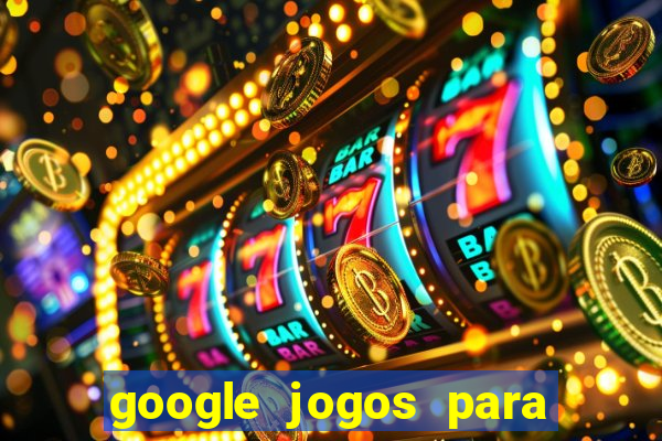 google jogos para ganhar dinheiro