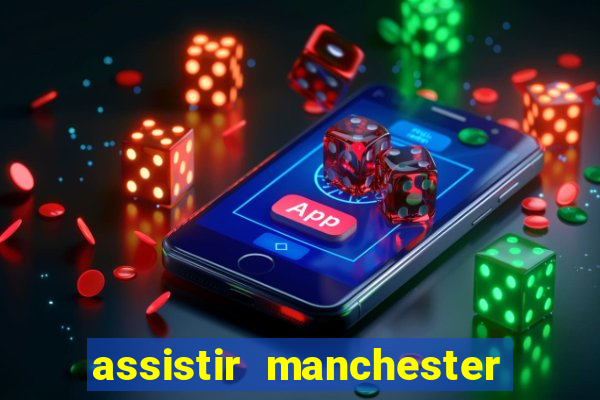 assistir manchester united ao vivo multicanais