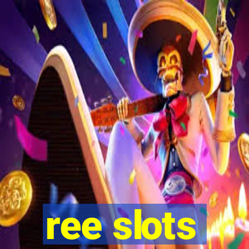 ree slots