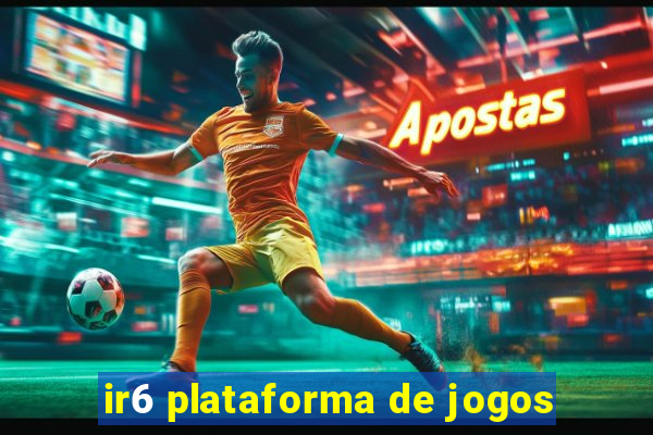 ir6 plataforma de jogos