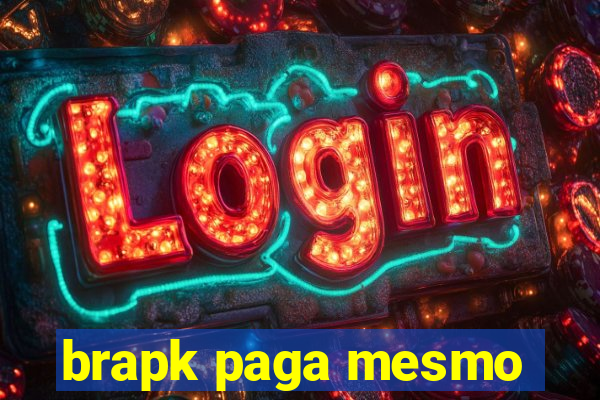 brapk paga mesmo