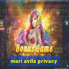 mari avila privacy