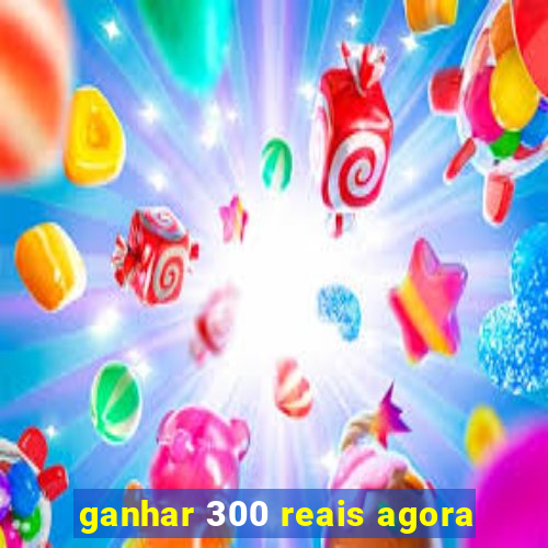 ganhar 300 reais agora